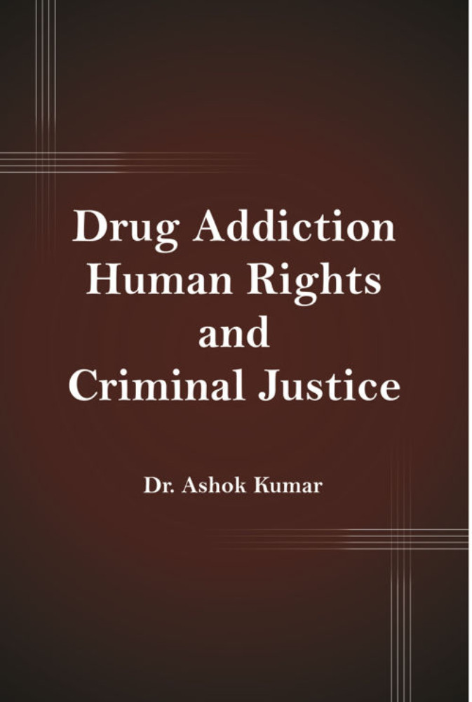 Drug Addiction, Human Rights And Criminal Justice