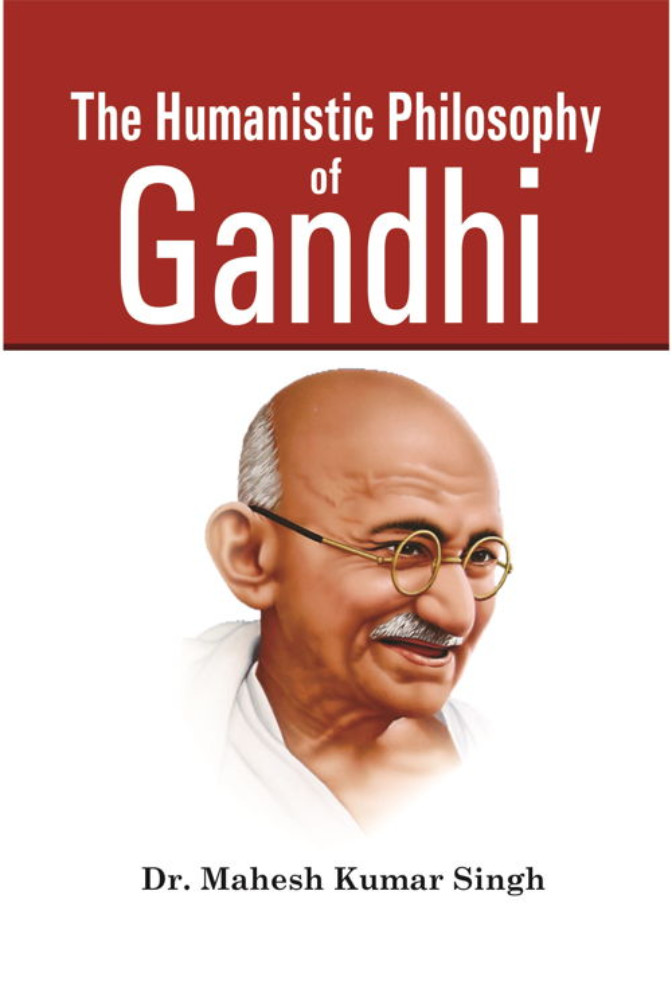 The Humanistic Philosophy Of Gandhi