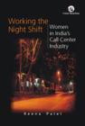 Working The Night Shift : Women In India\'s Call Center Industry Pb